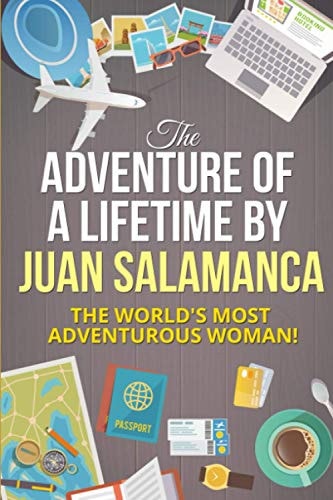 The Adventure of a Lifetime The World's Most Adventurous Woman!