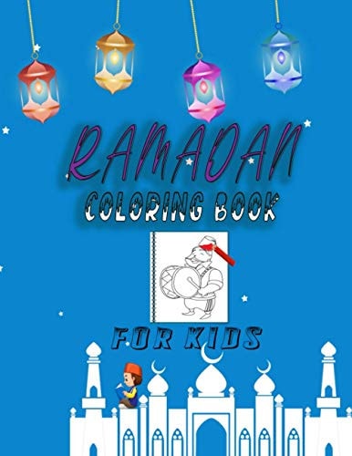 Ramadan Coloring Book for Kids Hilal Coloring - Mosques - Ramadan Lanterns - Prayer Carpets - Islamic Geometric Shapes - Pictures of Ramadan Atmosphere. With a Coloring Book for Muslim Children