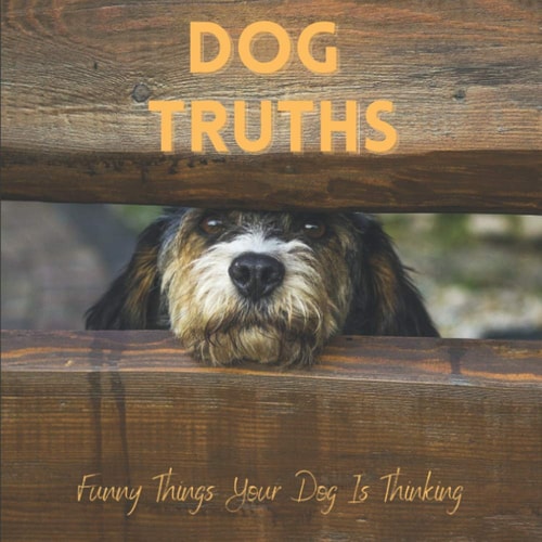 Dog Truths Funny Things Your Dog Is Thinking Cute Dog Photos And Quote Gift Book