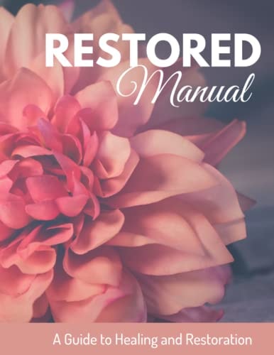 Restored Manual A Guide to Healing and Restoration