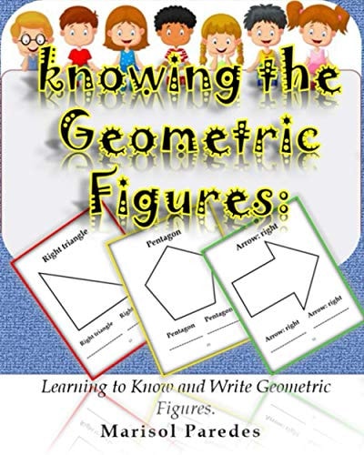 Knowing the Geometric Figures Learning to Know and Write Geometric Figures.