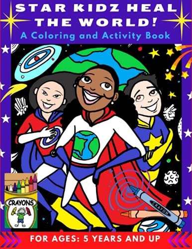 Star Kidz Heal the World! A Coloring and Activity Book to Promote Self Love, Empathy, and the Healing of Our Beautiful Planet