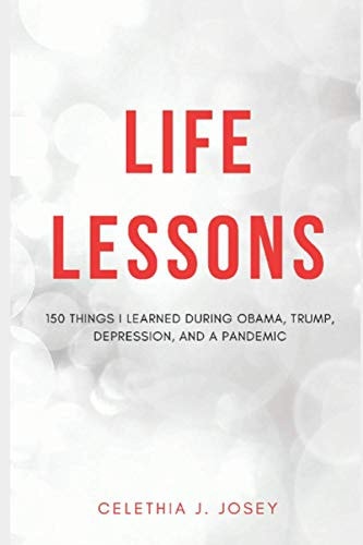 Life Lessons 150 Things I Learned During Obama, Trump, Depression, and a Pandemic