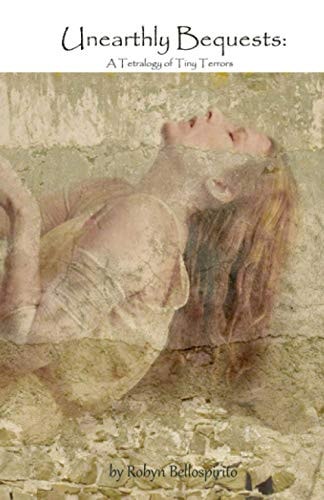 Unearthly Bequests A Tetralogy of Tiny Terrors