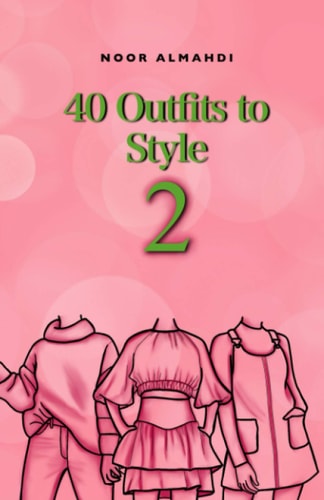 40 Outfits to Style (2) Design Your Style Workbook Second Edition: Winter, Summer, Fall Outfits and More - Drawing Workbook for Teens, and Adults
