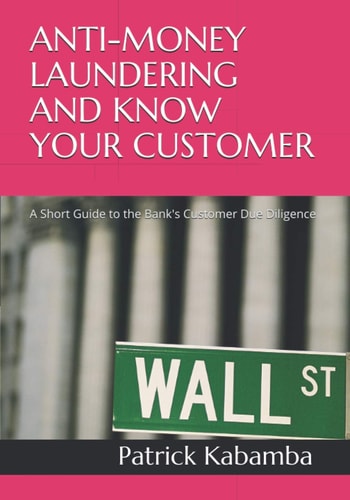 Anti-Money Laundering and Know Your Customer A Short Guide to the Bank's Customer Due Diligence