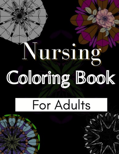 Nursing Coloring Book For Adults Coloring Book Gift Ideas For Nurses, Medical Practitioners and Nursing Students