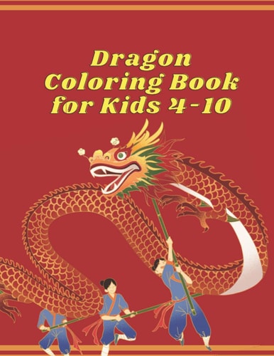 Dragon Coloring Book for Kids 4-10 A Dragon Themed Coloring Book for Kids Fantasy World