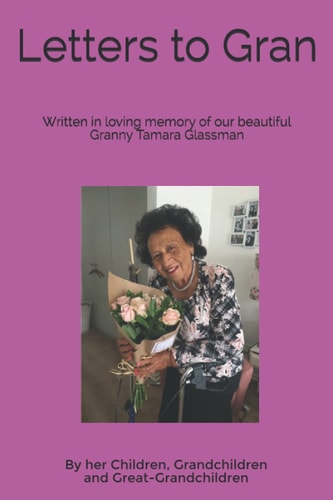 Letters to Gran Written in Loving Memory of Our Beautiful Granny Tamara Glassman