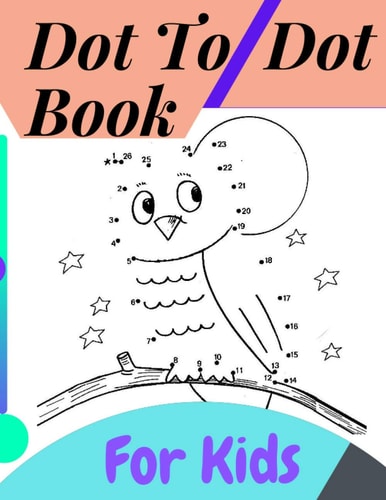 Dot To Dot Book For Kids Fun Connect The Dots Books for Kids Age 3, 4, 5, 6, 7, 8 Easy Kids Dot To Dot Books Ages 4-6 3-8 3-5 6-8 (Boys & Girls Connect The Dots Activity Books