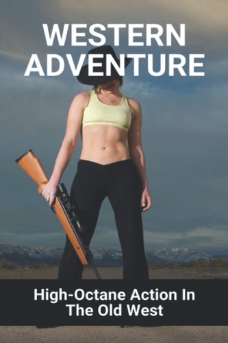 Western Adventure High-Octane Action In The Old West: Wanted A Wild Western Adventure