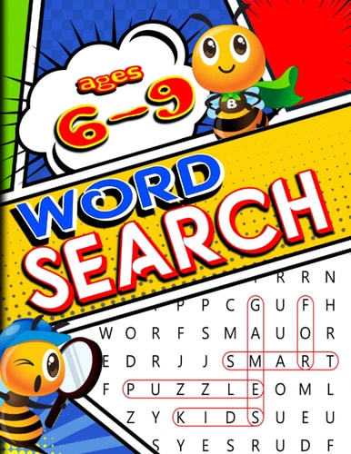 Word Search for KIDS Ages 6-9 Puzzle Games for Smart Kids: Hours of Fun and Enjoyment for 1st, 2nd, Or 3rd Grade Children. 100 Puzzles with Answer Keys. Designed for Ages 6 to 9 and Measures 8.5" X 11"