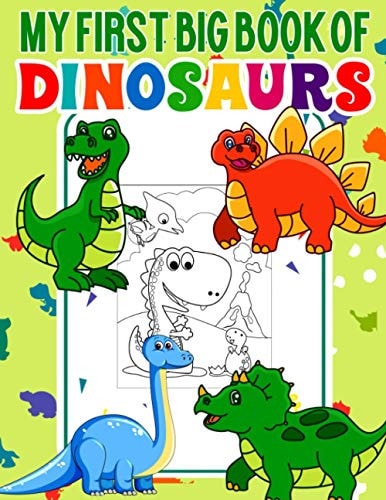My First Big Book Of Dinosaurs Funny and Cool Big Dinosaur Coloring Book for Kids Fantastic Dinosaur Coloring Book for Boys, Girls, Toddlers, Preschoolers, Kids 3-8, 6-8