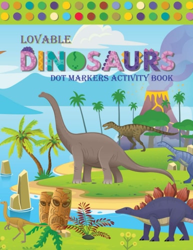 Lovable Dinosaur Dot Markers Activity Book Amazing Dot Markers Activity Book For Kids - Do A Dot Page a Day - Dot Coloring Books For Toddlers - Paint Daubers Marker Art Creative Kids Activity Book