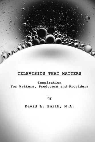 Television That Matters Inspiration For Writers, Producers and Providers