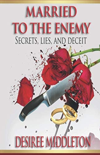 Married to the Enemy Secrets, Lies And Deceit
