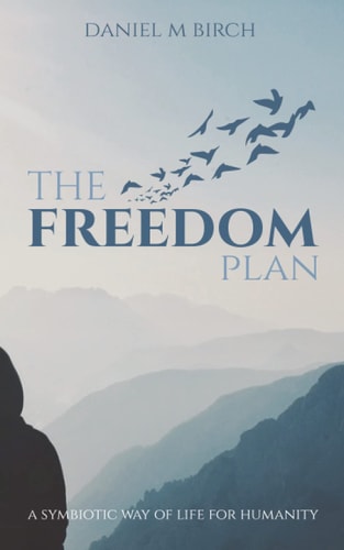 The Freedom Plan A Symbiotic Way of Life for Humanity