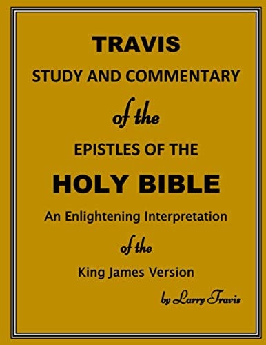 Travis Study and Commentary of the Epistles of the Holy Bible An Enlightening Interpretation of the King James Version