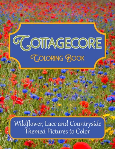 Cottagecore Coloring Book Wildflower, Lace and Countryside Themed Pictures to Color