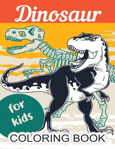 Dinosaur Coloring Book for Kids Great Gift for Boys & Girls, Toddlers, All Ages