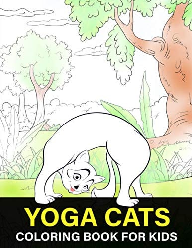 Yoga Cats Coloring Book For Kids Kittens Colouring Book for Kids, Cats Doing Yoga Poses For Colouring, Grate Gift for Cat Lovers