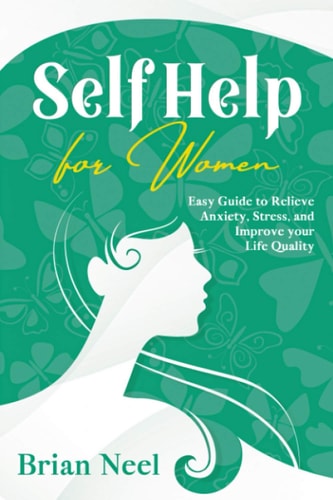 Self Help for Women Easy Guide to Relieve Anxiety, Stress, and Improve Your Life Quality