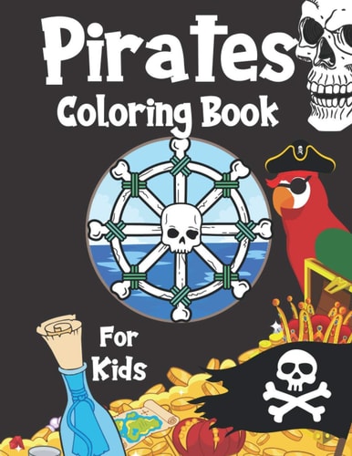 Pirates Coloring Book For Kids For Children Age 2-4, 4-8, 8-12, Toddlers, Preschools And Adults: Colouring Pages With Pirates, Pirate Ships, Treasures And More: 44 Great Illustrations