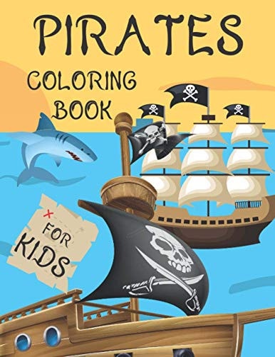 Pirates Coloring Book For Kids For Children Age 2-4, 4-8, 8-12, Toddlers, Preschools And Adults: Colouring Pages With Pirates, Pirate Ships, Treasures And More: 44 Great Illustrations