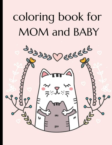 Coloring Book For Mom And Baby Happy Mother's Day Coloring Book ( Mothers Day Gifts From Kids )