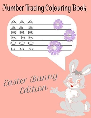 Number Tracing Colouring Book Easter Bunny Edition- Ages 3 to 8- Pre K and Kindergarten Workbook: Number Tracing Workbook