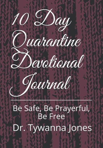 10 Day Quarantine Devotional Journal Be Safe, Be Prayerful, Be Free