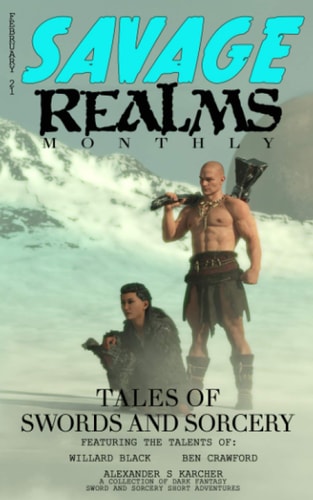Savage Realms Monthly February 2021: A Collection of Dark Fantasy Sword and Sorcery Short Adventure Stories