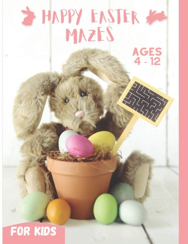 Happy Easter Mazes for Kids Ages 4-12 Fun and Challenging Mazes Workbook for Kids, Best Easter Basket Stuffers