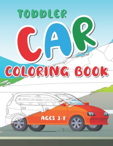 Toddler Car Coloring Book Ages 3-8 Color Your First Car Coloring Book With Amazing Illustration