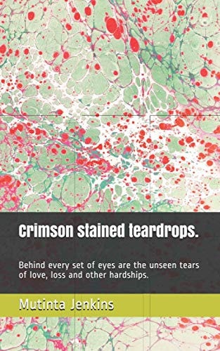 Crimson Stained Teardrops. Behind Every Set of Eyes are the Unseen Tears of Love, Loss and Other Hardships.
