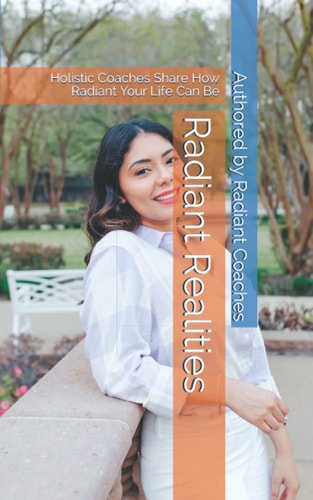 Radiant Realities Holistic Coaches Share How Radiant Your Life Can Be