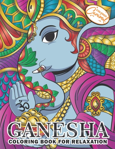 Ganesha Coloring Book for Relaxation Coloring Book for Adults with Unique, Zen and Stress-Free Ganesha Elephants, Mandalas and Beautiful Patterns