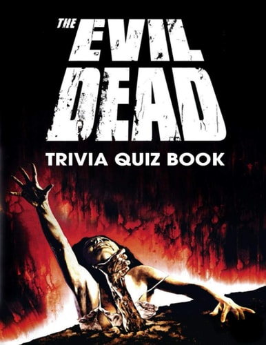 The Evil Dead Trivia Quiz Book