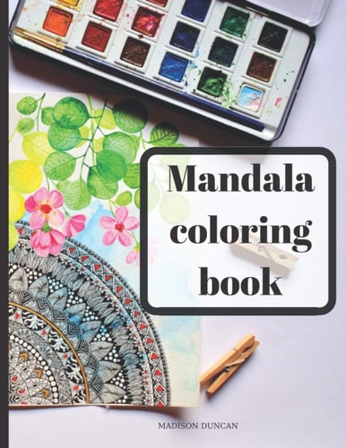 Mandala Coloring Book Coloring Book for Adults to Relieve Stress and Stay Motivated; 50 Mandala Designs for Relaxation and Art Therapy with 49 Motivational and Inspirational Famous Quotes