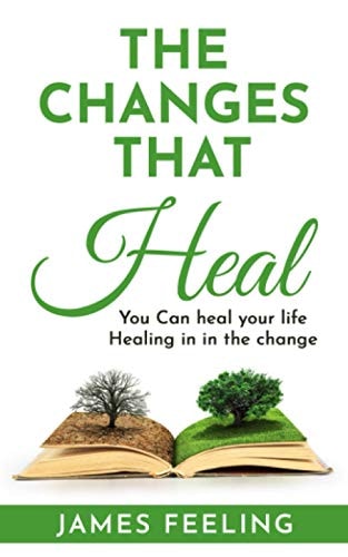 The Changes That Heal You Can Heal Your Life. Healing Is In the Change.