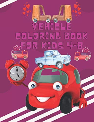Vehicle Coloring Book For Kids 4-8 Coloring Books For Boys & Girls Cool Cars Trucks Bikes Planes Boats And Vehicles Coloring Book For Aged 4-8.
