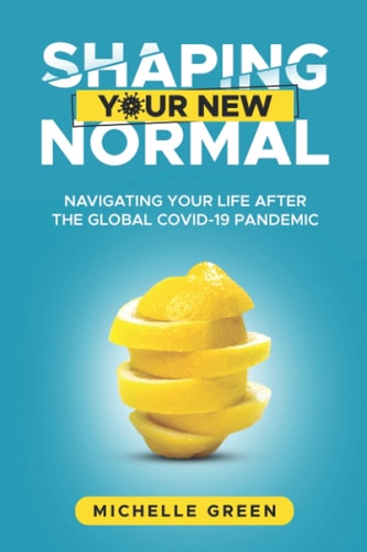 Shaping Your New Normal Navigating Your Life After the Global Covid-19 Pandemic