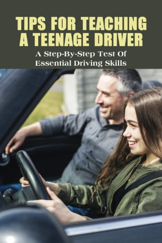 Tips For Teaching A Teenage Driver A Step-By-Step Test Of Essential Driving Skills: Learn To Drive Manual Car