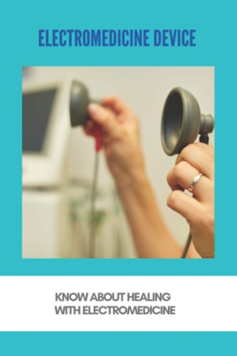 Electromedicine Device Know About Healing With Electromedicine: Electromedicine
