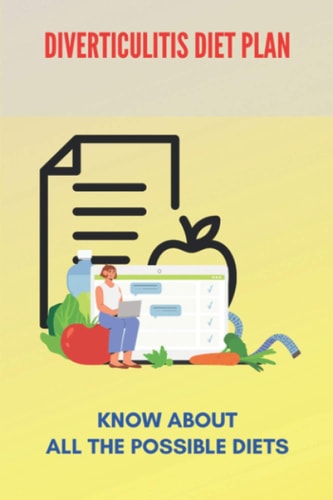 Diverticulitis Diet Plan Know About All The Possible Diets: Low Residue Diverticulitis Diet