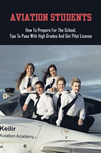 Aviation Students How To Prepare For The School, Tips To Pass With High Grades And Get Pilot License: Training Tips For Every Student Pilot