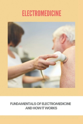 Electromedicine Fundamentals Of Electromedicine And How It Works: Electromedicine Treatment