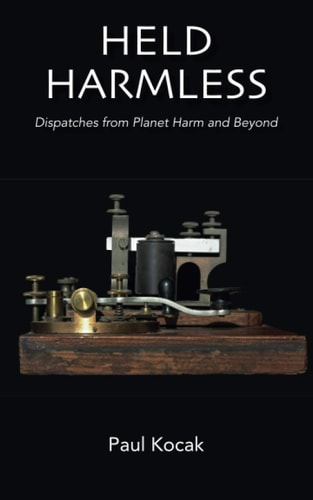 Held Harmless Dispatches from Planet Harm and Beyond