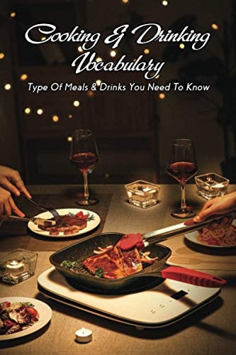 Cooking & Drinking Vocabulary Type Of Meals & Drinks You Need to Know: Cooking Dinner For A Date