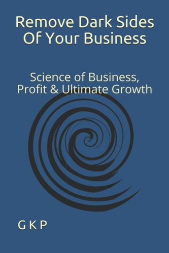 Remove Dark Sides Of Your Business Science of Business, Profit & Ultimate Growth